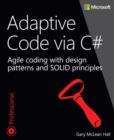 Image for Adaptive code via C#: class and interface design, design patterns, and SOLID principles