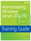 Image for Training Guide: Administering Windows Server 2012 R2