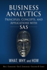 Image for Business Analytics Principles, Concepts, and Applications with SAS: What, Why, and How