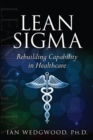 Image for Lean sigma: rebuilding capability in heathcare