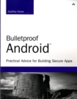 Image for Bulletproof android  : practical advice for building secure apps