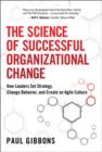 Image for The science of successful organizational change: how leaders set strategy, change behavior, and create an agile culture
