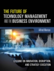 Image for The future of technology management and the business environment: lessons on innovation, disruption, and strategy execution