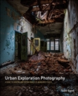 Image for Urban exploration photography  : a guide to creating and editing images of abandoned places