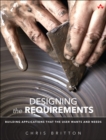 Image for Designing the requirements  : building applications that the user wants and needs