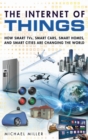 Image for The Internet of things: how smart TVs, smart cars, smart homes, and smart cities are changing the world