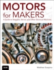 Image for Motors for makers: a guide to steppers, servos, and other electrical machines