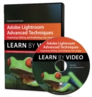 Image for Adobe Lightroom Advanced Techniques : Learn by Video: Organizing, Editing, and Publishing Your Images
