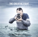 Image for The creative fight  : how to create your best work and live the life you imagine