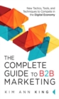 Image for The Complete Guide to B2B Marketing: New Tactics, Tools, and Techniques to Compete in the Digital Economy