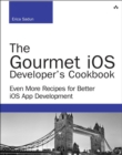 Image for Gourmet iOS Developer&#39;s Cookbook, The: Even More Recipes for Better iOS App Development