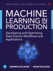 Image for Machine Learning in Production: Developing and Optimizing Data Science Workflows and Applications