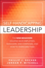 Image for Self-handicapping leadership  : the nine behaviors holding back employees, managers, and companies, and how to overcome them