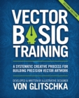 Image for Vector Basic Training: A Systematic Creative Process for Building Precision Vector Artwork
