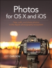 Image for Photos for OS X and iOS  : take, edit, and share photos in the Apple photography ecosystem