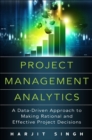 Image for Project management analytics  : a data-driven approach to making rational and effective project decisions