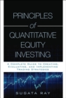 Image for Principles of quantitative equity investing  : a complete guide to creating, evaluating, and implementing trading strategies