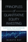 Image for Principles of Quantitative Equity Investing: A Complete Guide to Creating, Evaluating, and Implementing Trading Strategies
