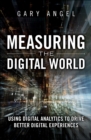 Image for Measuring the Digital World: Using Digital Analytics to Drive Better Digital Experiences
