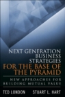 Image for Next generation business strategies for the base of the pyramid  : new approaches for building mutual value