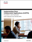 Image for Implementing Cisco Collaboration Applications (CAPPS) Foundation Learning Guide (CCNP Collaboration Exam 300-085 CAPPS)