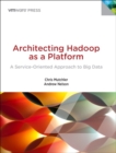 Image for Architecting Hadoop as a Platform : A Service-Oriented Approach to Big Data