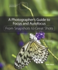Image for A photographer&#39;s guide to focus and autofocus