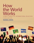Image for How the world works  : a brief survey of international relations