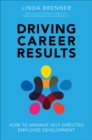 Image for Driving Career Results: How to Manage Self-Directed Employee Development