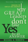 Image for Why Great Leaders Don&#39;t Take Yes for an Answer : Managing for Conflict and Consensus