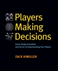 Image for Players Making Decisions: Game Design Essentials and the Art of Understanding Your Players