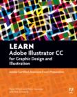 Image for Learn Adobe Illustrator CC for Graphic Design and Illustration: Adobe Certified Associate Exam Preparation