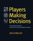 Image for Players making decisions  : game design essentials and the art of understanding your players