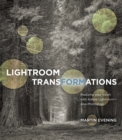 Image for Lightroom Transformations: Realizing your vision with Adobe Lightroom plus Photoshop