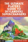 Image for The ultimate player&#39;s guide to Skylanders Superchargers: (unofficial guide)