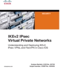 Image for IKEv2 IPsec Virtual Private Networks: Understanding and Deploying IKEv2, IPsec VPNs, and FlexVPN in Cisco IOS