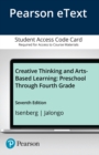 Image for Creative Thinking and Arts-Based Learning : Preschool Through Fourth Grade -- Enhanced Pearson eText