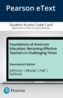 Image for Foundations of American Education : Becoming Effective Teachers in Challenging Times, Enhanced Pearson eText -- Access Card
