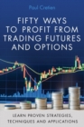Image for Fifty Ways to Profit from Trading Futures and Options : Learn Proven Strategies, Techniques, and Applications
