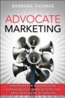 Image for Advocate Marketing: Strategies for Building Buzz, Leveraging Customer Satisfaction, and Creating Relationships