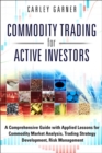 Image for Commodity Trading for Active Investors : A Comprehensive Guide with Applied Lessons for Commodity Market Analysis, Trading Strategy Development, Risk M