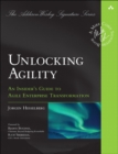 Image for Unlocking agility  : an insider&#39;s guide to agile enterprise transformation