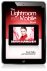 Image for Lightroom Mobile Book: How to extend the power of what you do in Lightroom to your mobile devices