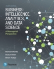 Image for Business Intelligence, Analytics, and Data Science : A Managerial Perspective