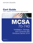 Image for MCSA 70-740 cert guide: installation, storage, and compute with Windows Server 2016