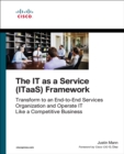 Image for IT as a Service (ITaaS) Framework: Transform to an End-to-End Services Organization and Operate IT like a Competitive Business