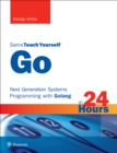 Image for Sams teach yourself Go in 24 hours: next generation systems programming with Golang