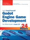Image for Sams teach yourself Godot engine game development in 24 hours  : the official guide to Godot 3.0