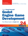Image for Sams teach yourself Godot engine game development in 24 hours: the official guide to Godot 3.0
