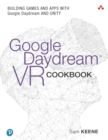 Image for Google daydream VR cookbook: building games and apps with Google Daydream and Unity